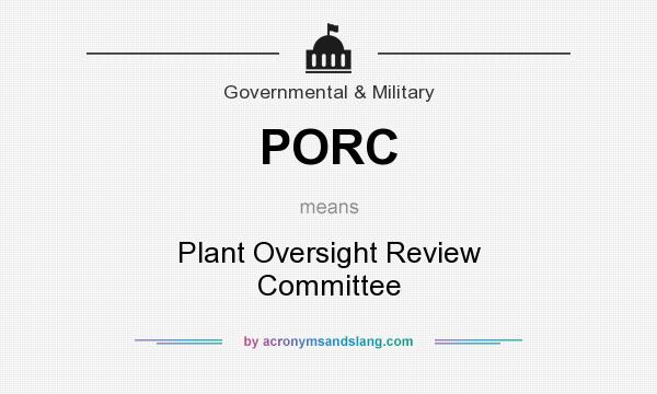 What does PORC mean? It stands for Plant Oversight Review Committee