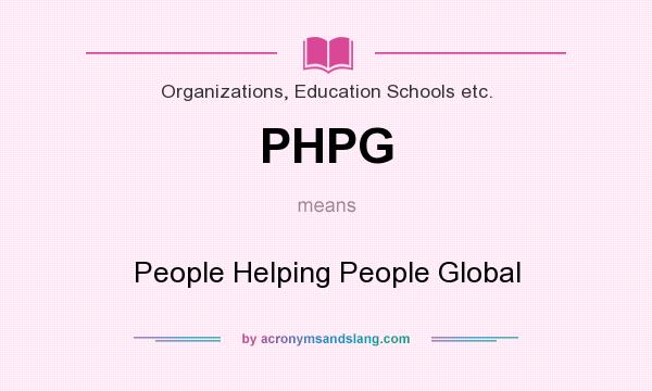 What does PHPG mean? It stands for People Helping People Global