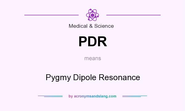 What does PDR mean? It stands for Pygmy Dipole Resonance