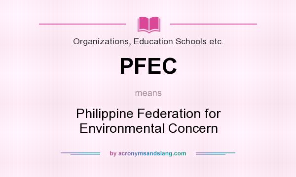 What does PFEC mean? It stands for Philippine Federation for Environmental Concern