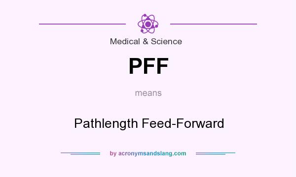 What does PFF mean? It stands for Pathlength Feed-Forward