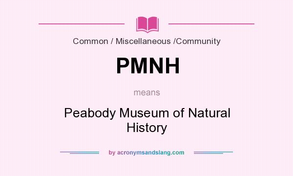 What does PMNH mean? It stands for Peabody Museum of Natural History