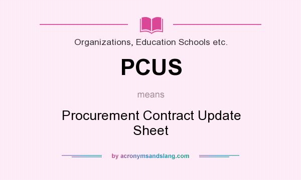 What does PCUS mean? It stands for Procurement Contract Update Sheet