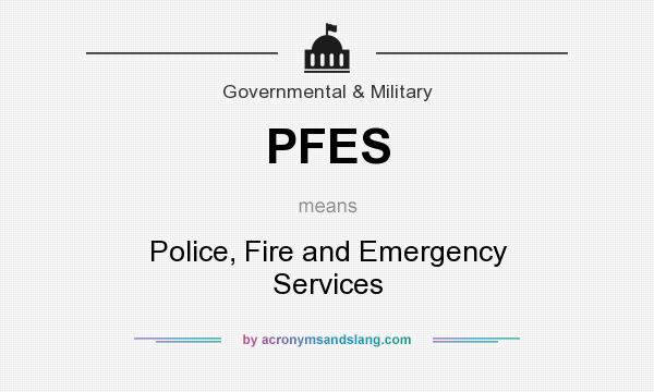 What does PFES mean? It stands for Police, Fire and Emergency Services