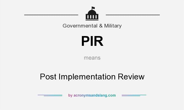 What does PIR mean? It stands for Post Implementation Review