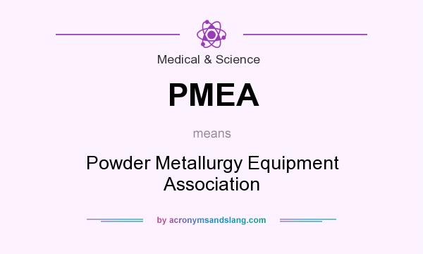 What does PMEA mean? It stands for Powder Metallurgy Equipment Association