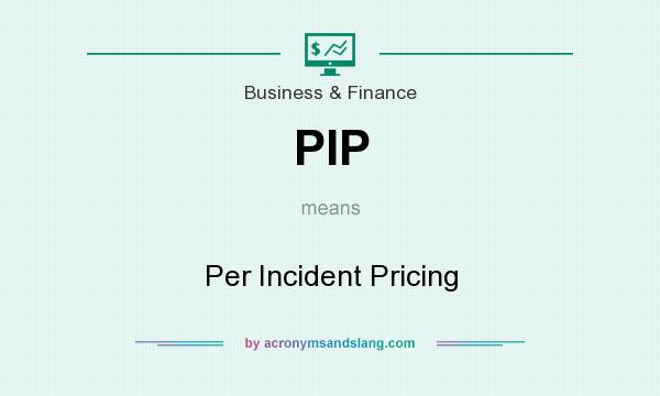 What does PIP mean? It stands for Per Incident Pricing
