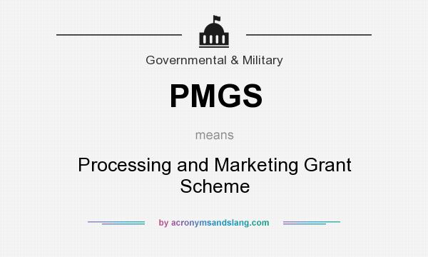 What does PMGS mean? It stands for Processing and Marketing Grant Scheme
