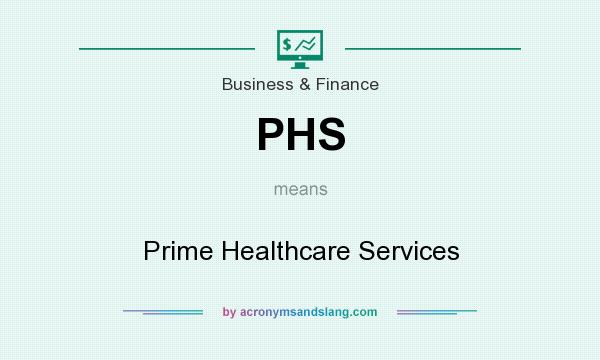 What does PHS mean? It stands for Prime Healthcare Services