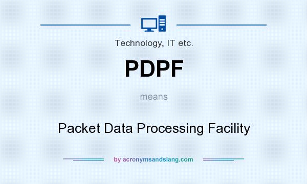 What does PDPF mean? It stands for Packet Data Processing Facility