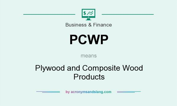 What does PCWP mean? It stands for Plywood and Composite Wood Products