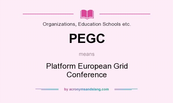 What does PEGC mean? It stands for Platform European Grid Conference