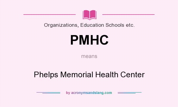 What does PMHC mean? It stands for Phelps Memorial Health Center