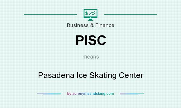 What does PISC mean? It stands for Pasadena Ice Skating Center