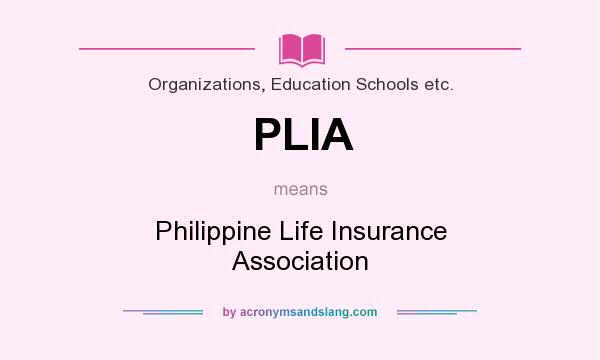 What does PLIA mean? It stands for Philippine Life Insurance Association