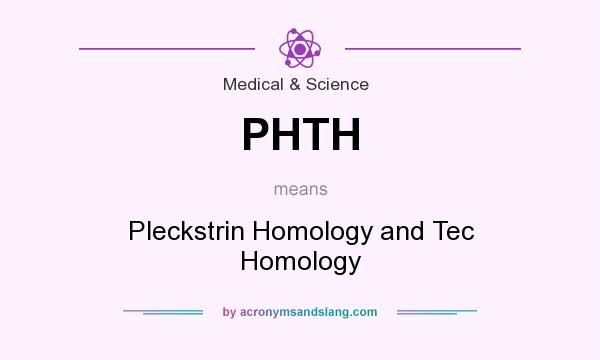 What does PHTH mean? It stands for Pleckstrin Homology and Tec Homology