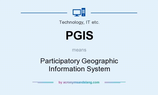 What does PGIS mean? It stands for Participatory Geographic Information System