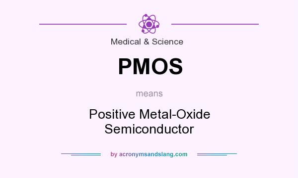 What does PMOS mean? It stands for Positive Metal-Oxide Semiconductor