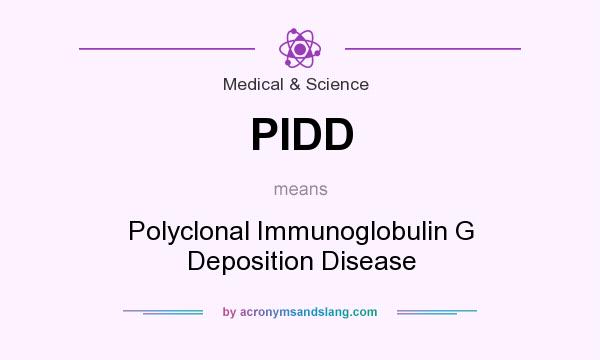 What does PIDD mean? It stands for Polyclonal Immunoglobulin G Deposition Disease