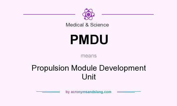 What does PMDU mean? It stands for Propulsion Module Development Unit