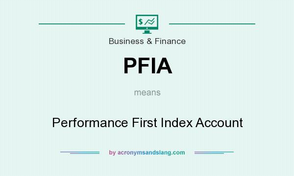 What does PFIA mean? It stands for Performance First Index Account