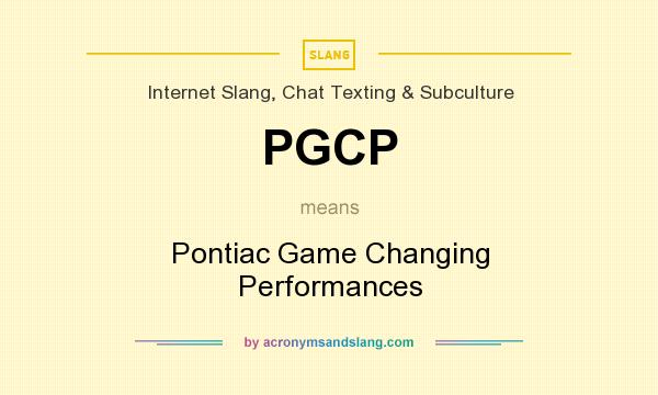 What does PGCP mean? It stands for Pontiac Game Changing Performances