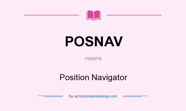 What does POSNAV mean? It stands for Position Navigator
