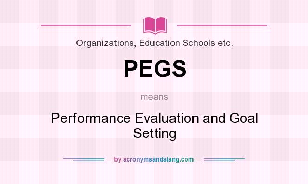 What does PEGS mean? It stands for Performance Evaluation and Goal Setting