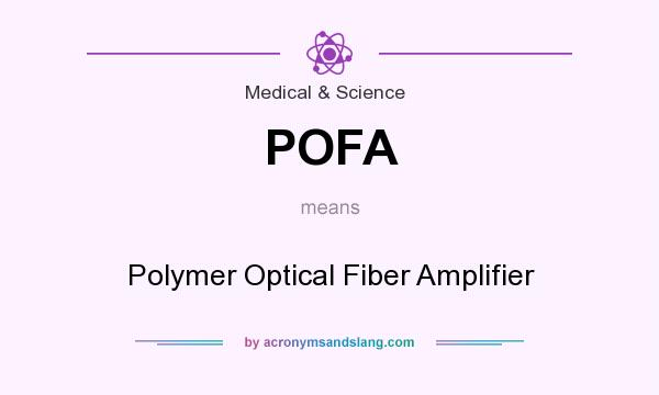 What does POFA mean? It stands for Polymer Optical Fiber Amplifier