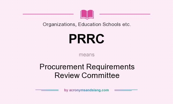 What does PRRC mean? It stands for Procurement Requirements Review Committee