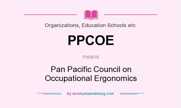 What does PPCOE mean? It stands for Pan Pacific Council on Occupational Ergonomics