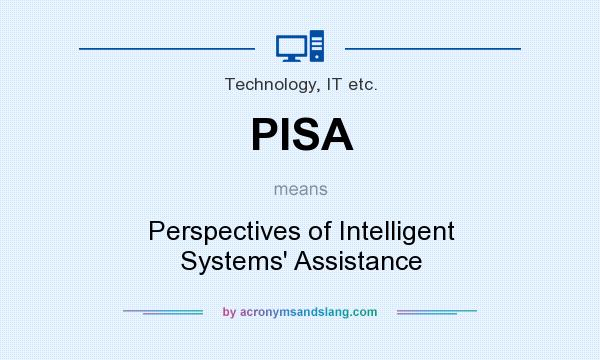 What does PISA mean? It stands for Perspectives of Intelligent Systems` Assistance