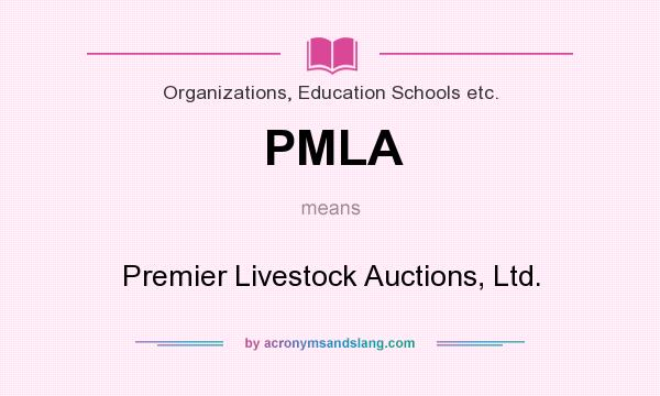 What does PMLA mean? It stands for Premier Livestock Auctions, Ltd.