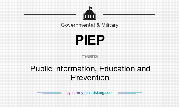 What does PIEP mean? It stands for Public Information, Education and Prevention