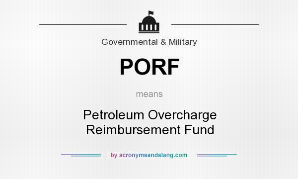 What does PORF mean? It stands for Petroleum Overcharge Reimbursement Fund