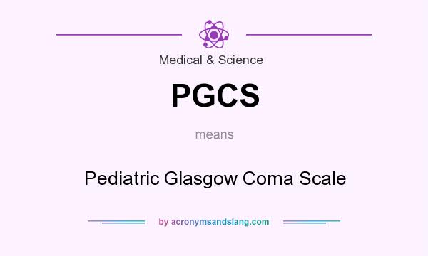 What does PGCS mean? It stands for Pediatric Glasgow Coma Scale