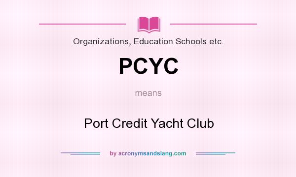 What does PCYC mean? It stands for Port Credit Yacht Club