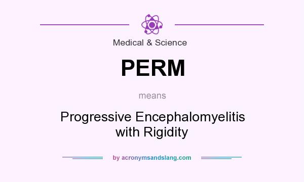What does PERM mean? It stands for Progressive Encephalomyelitis with Rigidity