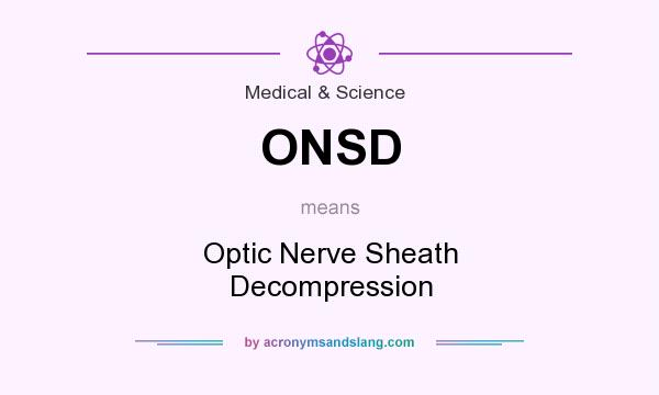 What does ONSD mean? It stands for Optic Nerve Sheath Decompression