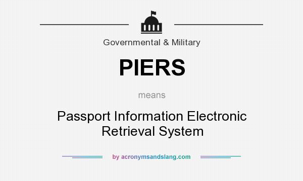 What does PIERS mean? It stands for Passport Information Electronic Retrieval System