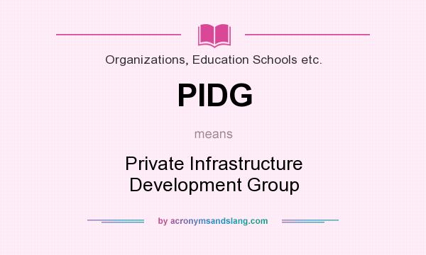 What does PIDG mean? It stands for Private Infrastructure Development Group