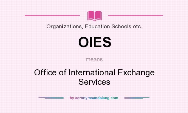 What does OIES mean? It stands for Office of International Exchange Services
