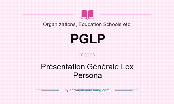 What does PGLP mean? It stands for Présentation Générale Lex Persona