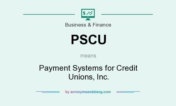 What does PSCU mean? It stands for Payment Systems for Credit Unions, Inc.