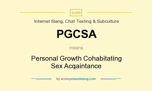 What does PGCSA mean? It stands for Personal Growth Cohabitating Sex Acqaintance