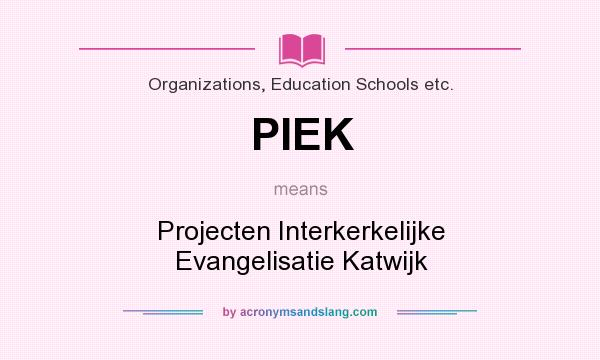 What does PIEK mean? It stands for Projecten Interkerkelijke Evangelisatie Katwijk