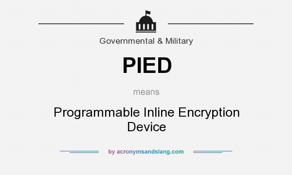What does PIED mean? It stands for Programmable Inline Encryption Device