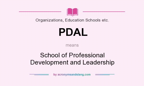 What does PDAL mean? It stands for School of Professional Development and Leadership