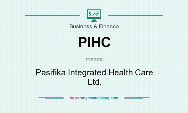 What does PIHC mean? It stands for Pasifika Integrated Health Care Ltd.