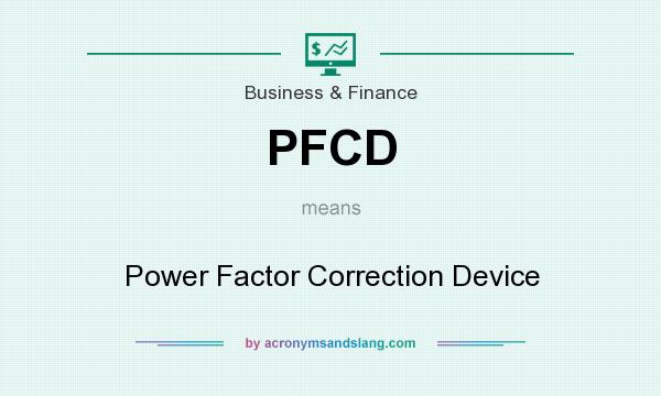 What does PFCD mean? It stands for Power Factor Correction Device